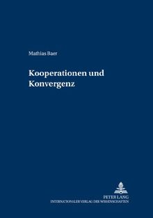 Kooperationen und Konvergenz: Eine vergleichende empirische Untersuchung von unternehmensspezifischen Kooperationsportfolios und branchenspezifischen ... und Management / Controlling and Management)