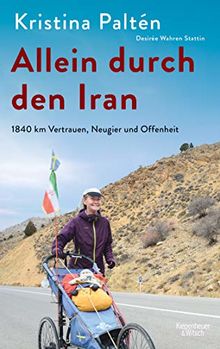 Allein durch den Iran: 1840 km Vertrauen, Neugier und Offenheit