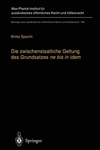 Die Zwischenstaatliche Geltung des Grundsatzes ne bis in Idem: Zugleich ein Beitrag zur Auslegung des Art.103 Abs. 3 Grundgesetz (Beiträge zum ... Recht und Völkerrecht, 138, Band 138)