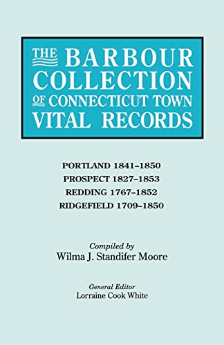The Barbour Collection of Connecticut Town Vital Records. Volume 36: Portland 1841-1850, Prospect 1827-1853, Redding 1767-1852, Ridgefield 1709-1850