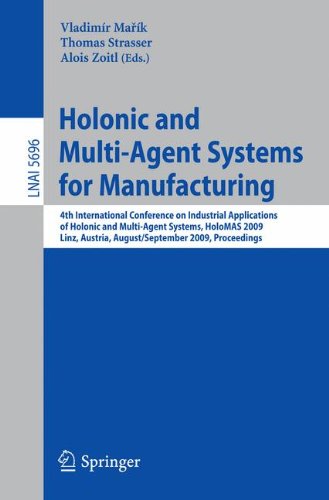 Holonic and Multi-Agent Systems for Manufacturing: 4th International Conference on Industrial Applications of Holonic and Multi-Agent Systems, HoloMAS ... (Lecture Notes in Computer Science)