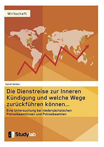 Die Dienstreise zur Inneren Kündigung und welche Wege zurückführen...: Eine Untersuchung bei niedersächsischen Polizeibeamtinnen und Polizeibeamten