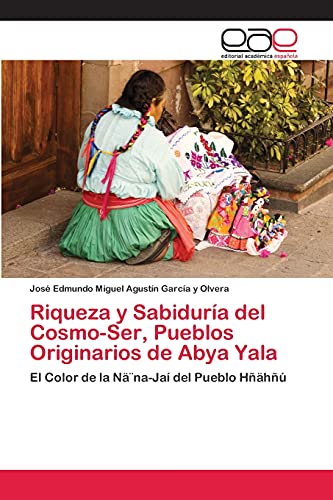 Riqueza y Sabiduría del Cosmo-Ser, Pueblos Originarios de Abya Yala: El Color de la Nä¨na-Jaí del Pueblo Hñähñú