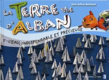 La Terre vue d'Alban. Vol. 5. L'eau, indispensable et précieuse