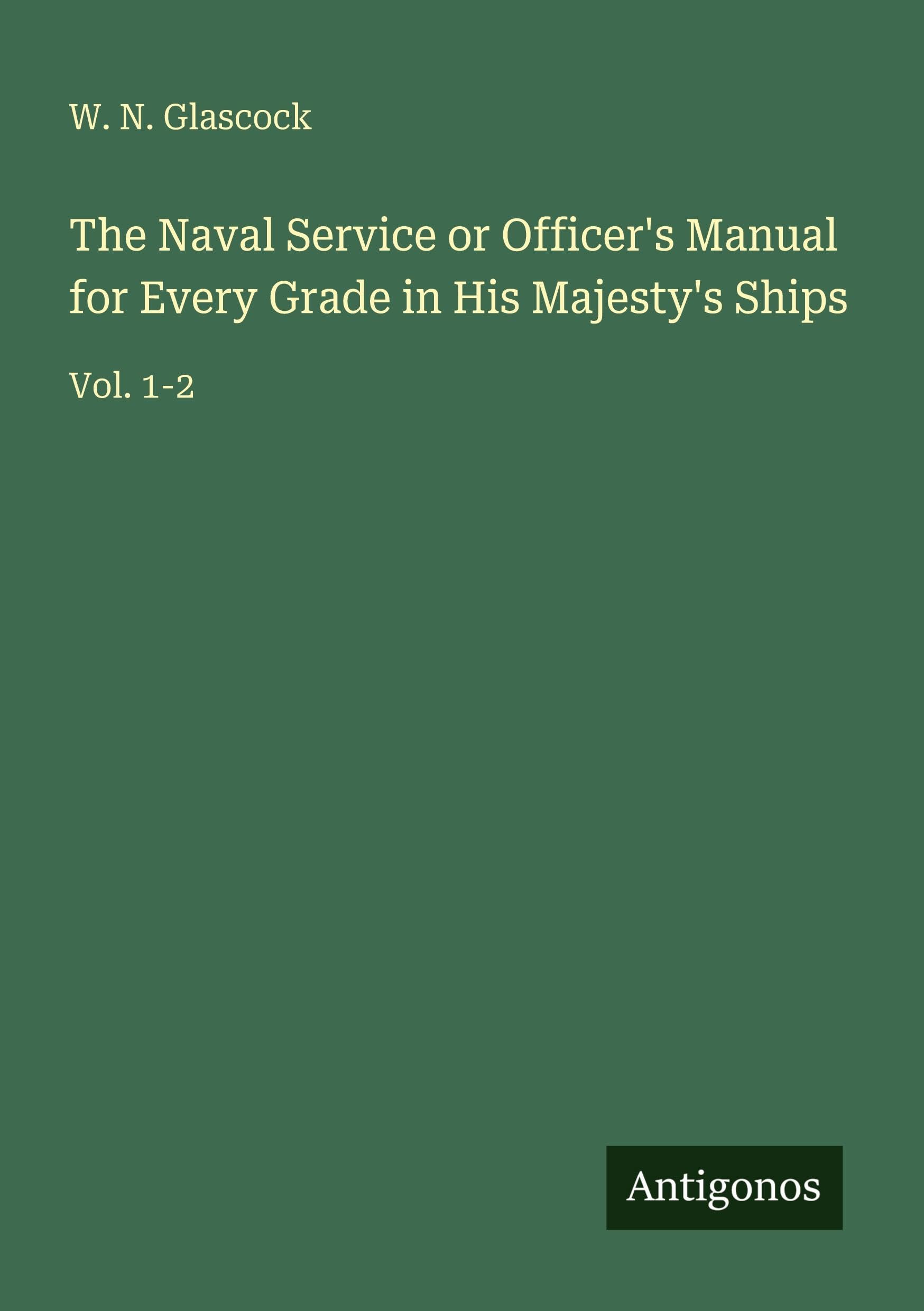 The Naval Service or Officer's Manual for Every Grade in His Majesty's Ships: Vol. 1-2