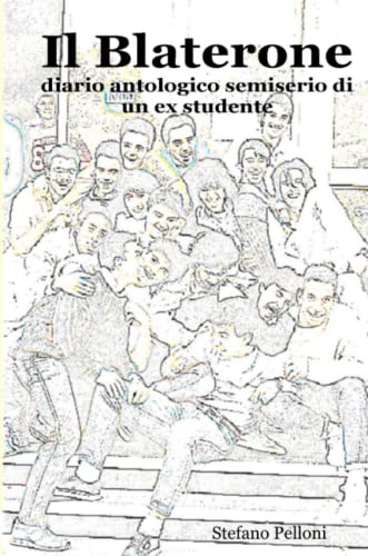 Il Blaterone - diario antologico semiserio di un ex studente