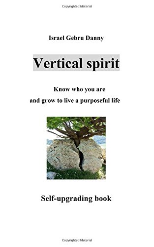 Vertical Spirit: Know who your are and grow to life a purposeful live