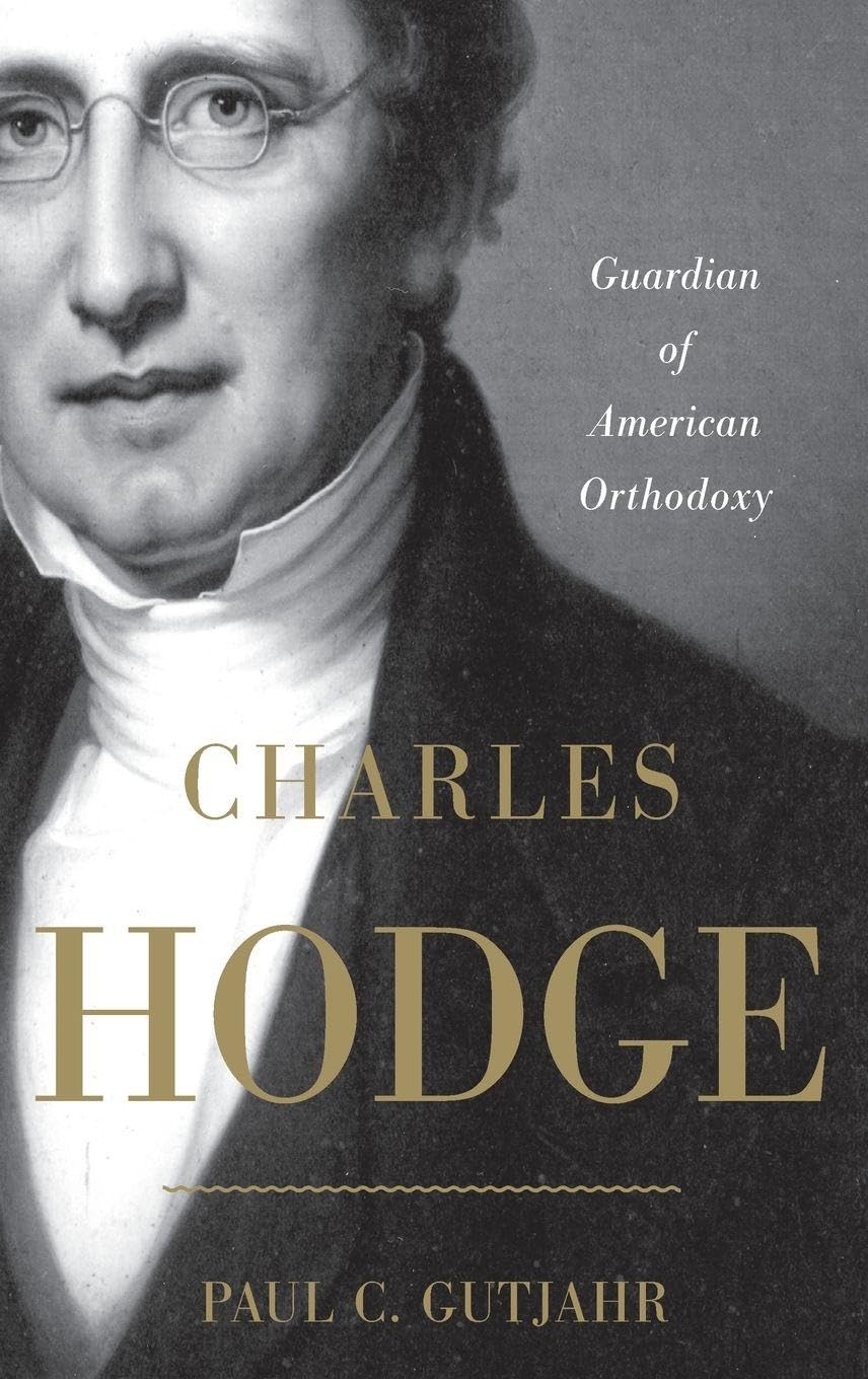 Charles Hodge: Guardian of American Orthodoxy