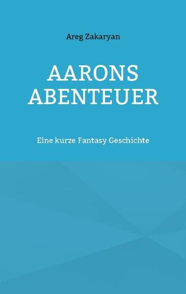 Aarons Abenteuer: Eine kurze Fantasy Geschichte