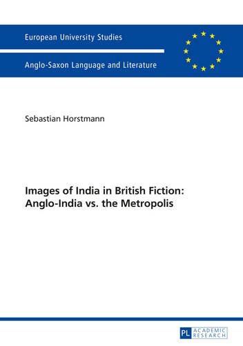Images of India in British Fiction: Anglo-India vs. the Metropolis (Europäische Hochschulschriften - Reihe XIV)