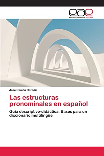 Las estructuras pronominales en español: Guía descriptivo-didáctica. Bases para un diccionario multilingüe