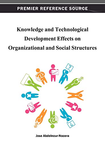 Knowledge and Technological Development Effects on Organizational and Social Structures (Premier Reference Source)
