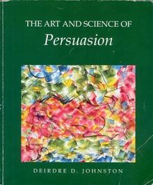 The Art and Science of Persuasion