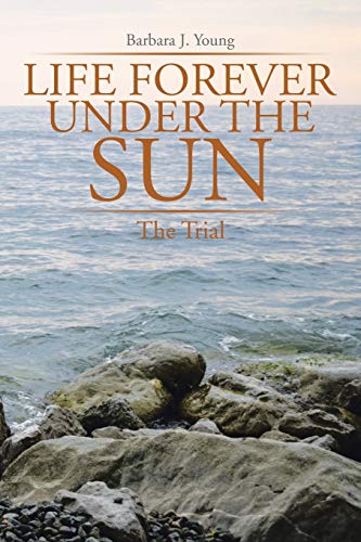 Life Forever Under the Sun: The Trial