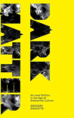 Dark Matter: Art And Politics In The Age Of Enterprise Culture (Marxism and Culture)