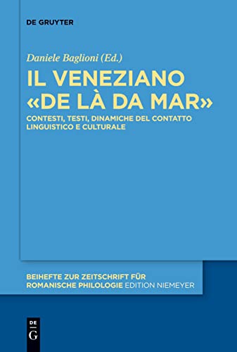 Il veneziano «de là da mar»: Contesti, testi, dinamiche del contatto linguistico e culturale (Beihefte zur Zeitschrift für romanische Philologie, 441, Band 441)