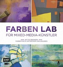 Farben Lab für Mixed-Media-Künstler: Mit 52 Übungen Farbeffekte entdecken und erleben (Lab-Reihe)