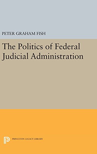 The Politics of Federal Judicial Administration (Princeton Legacy Library)