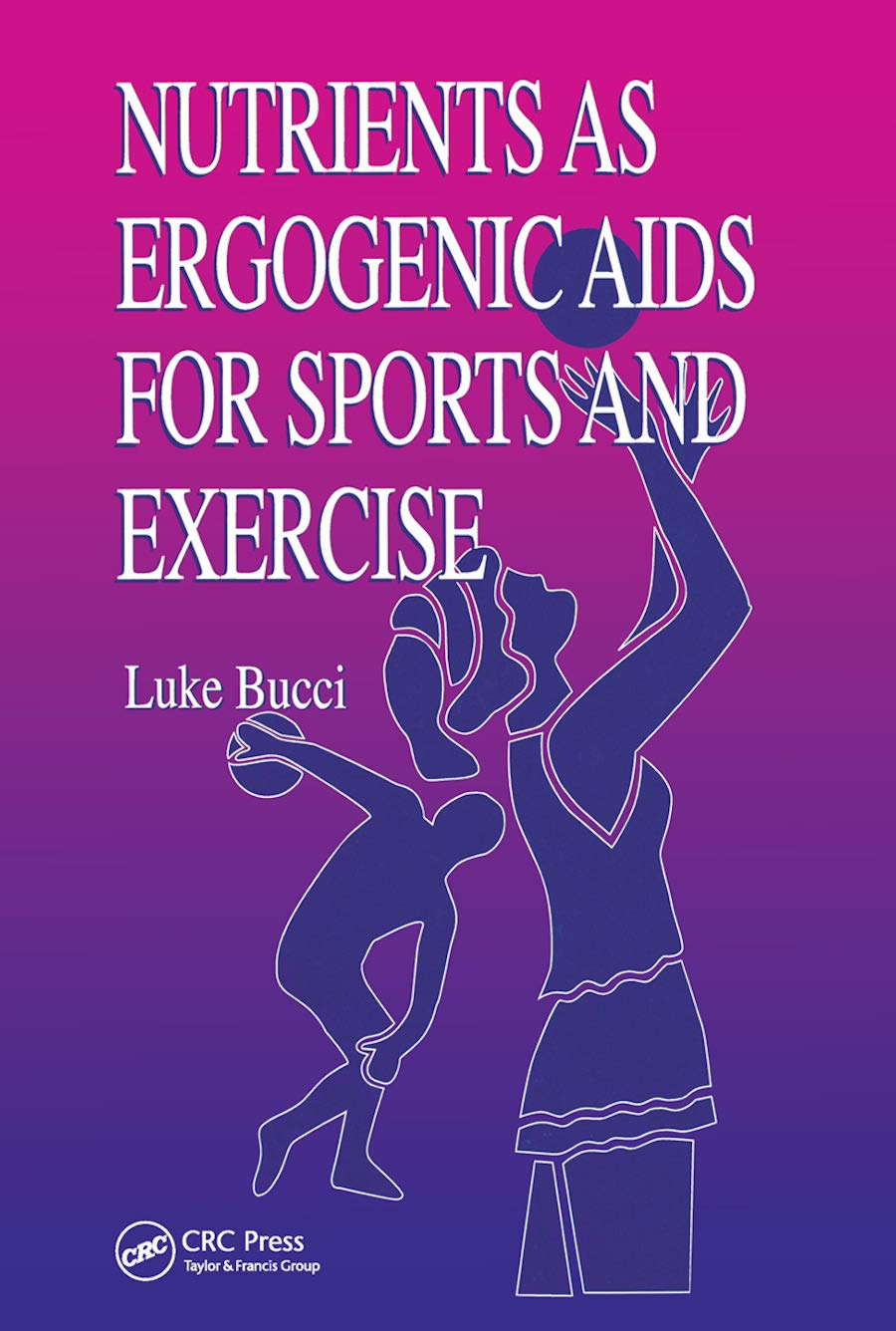 Nutrients as Ergogenic Aids for Sports and Exercise (Nutrition in Exercise & Sport)