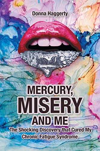MERCURY, MISERY, AND ME: The Shocking DiscoveryThat Cured My Chronic Fatigue Syndrome