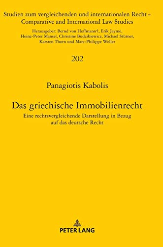 Das griechische Immobilienrecht: Eine rechtsvergleichende Darstellung in Bezug auf das deutsche Recht (Studien zum vergleichenden und internationalen ... and International Law Studies, Band 202)
