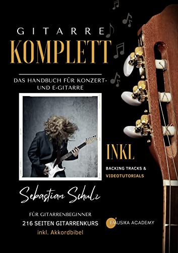 Gitarre Komplett - Das Handbuch für Konzert- und E-Gitarre: Für Gitarrenbeginner - 216 Seiten Gitarrenkurs inkl. Akkordbibel