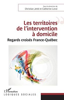 Les territoires de l'intervention à domicile: Regards croisés France-Québec