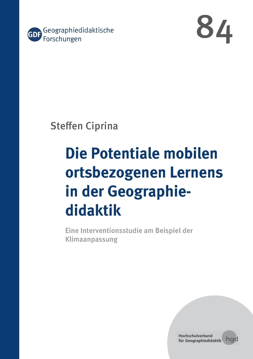 Die Potentiale mobilen ortsbezogenen Lernens in der Geographiedidaktik: Eine Interventionsstudie am Beispiel der Klimaanpassung (Geographiedidaktische Forschungen)