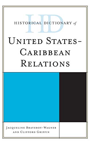 Historical Dictionary of United States-Caribbean Relations (Historical Dictionaries of Diplomacy and Foreign Relations)