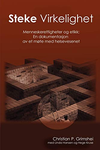 Steke Virkelighet - Menneskerettigheter og etikk: En dokumentasjon av et møte med helsevesenet