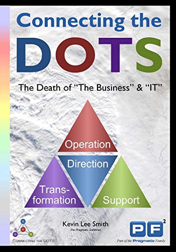 The Death of the Business & IT: A Pragmatic Approach to Connecting the DOTS