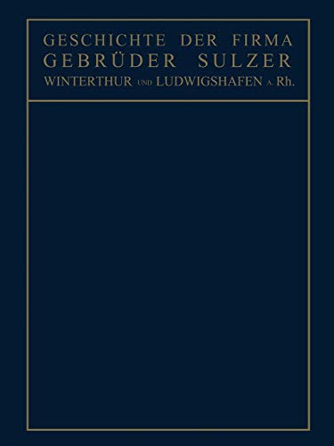 Geschichte der Firma Gebrüder Sulzer: Winterthur und Ludwigshafen a. Rh.