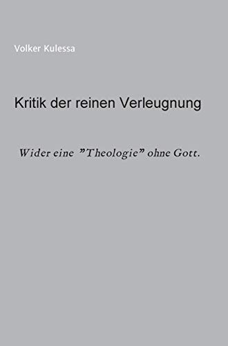 Kritik der reinen Verleugnung: Wider eine Theologie ohne Gott