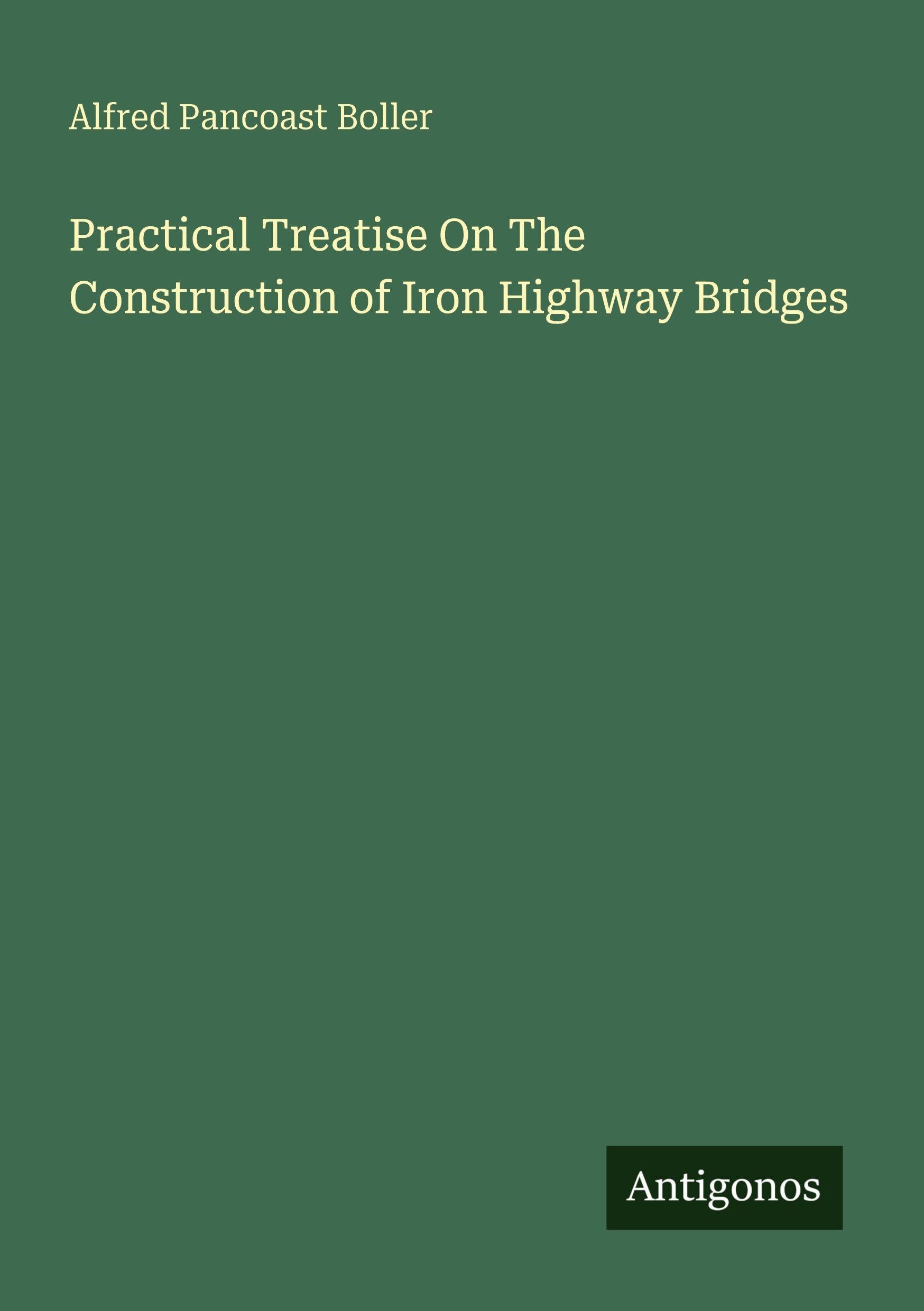 Practical Treatise On The Construction of Iron Highway Bridges