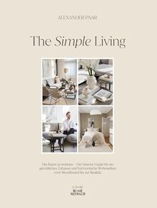 The Simple Living. Von Alexander Paar (@alexanderpaar).: Die Kunst zu wohnen. Interior Guide für ein gemütliches Zuhause und harmonische Wohnwelten vom Moodboard bis zur Realität