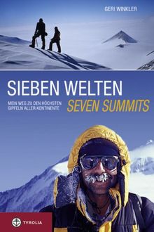 Sieben Welten - Seven Summits: Mein Weg zu den höchsten Gipfeln aller Kontinente