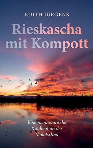 Rieskascha mit Kompott: Eine mennonitische Kindheit an der Molotschna
