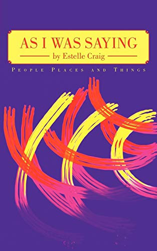 As I Was Saying: People Places And Things