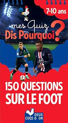 Mes quiz dis pourquoi ? : 150 questions sur le foot : 7-10 ans