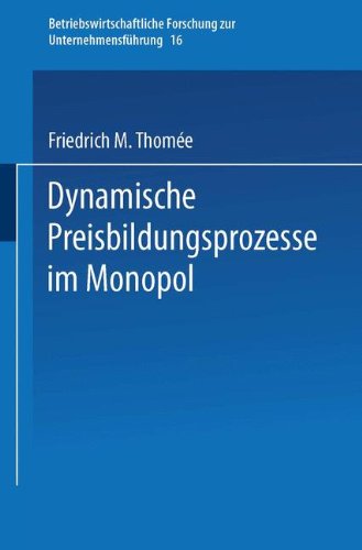 Dynamische Preisbildungsprozesse im Monopol (Betriebswirtschaftliche Forschung zur Unternehmensführung)