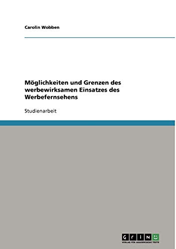 Möglichkeiten und Grenzen des werbewirksamen Einsatzes des Werbefernsehens