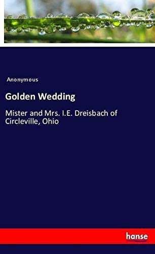 Golden Wedding: Mister and Mrs. I.E. Dreisbach of Circleville, Ohio