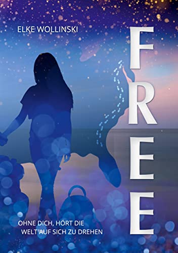 Free: Ohne dich hört die Welt auf sich zu drehen