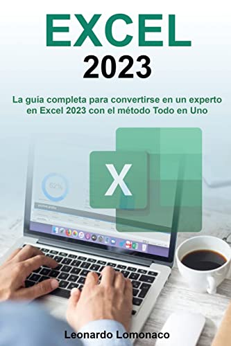 Excel 2023: La Guía Completa Para Convertirse En Un Experto En Excel 2023 Con El Método Todo En Uno