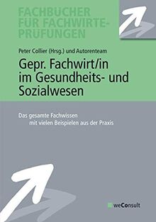 Gepr. Fachwirt/in im Gesundheits- und Sozialwesen: Das gesamte Fachwissen mit vielen Beispielen aus der Praxis