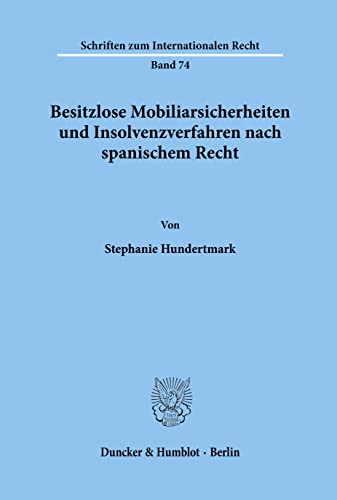 Besitzlose Mobiliarsicherheiten und Insolvenzverfahren nach spanischem Recht.: Dissertationsschrift (Schriften zum Internationalen Recht)