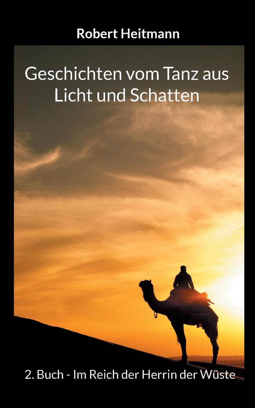 Geschichten vom Tanz aus Licht und Schatten: 2. Buch - Im Reich der Herrin der Wüste