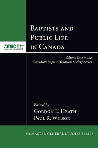 Baptists and Public Life in Canada (McMaster General Series 2 / Canadian Baptist Historical Society, Band 1)