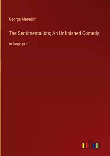 The Sentimentalists; An Unfinished Comedy: in large print