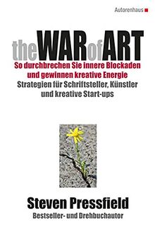 The War of Art So durchbrechen Sie innere Blockaden und gewinnen kreative Energie: Strategien für Schriftsteller, Künstler und kreative Start-ups